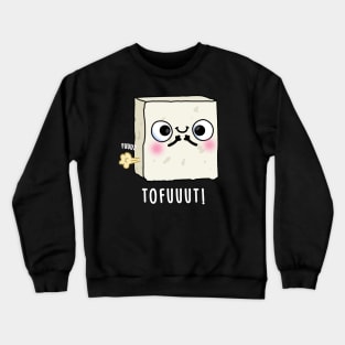 Tofuuut Funny Farting Tofu Pun Crewneck Sweatshirt